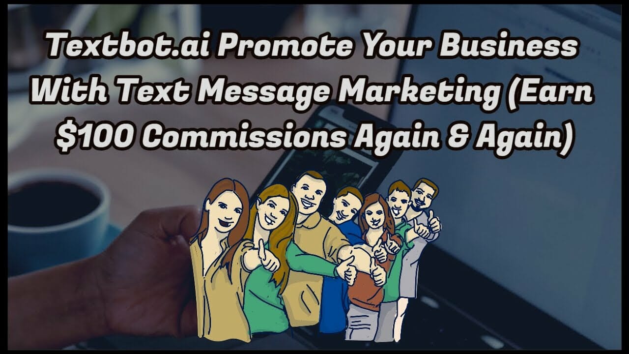 Textbot.ai Promote Your Business With Text Message Marketing (Earn $100 Commissions Again & Again)