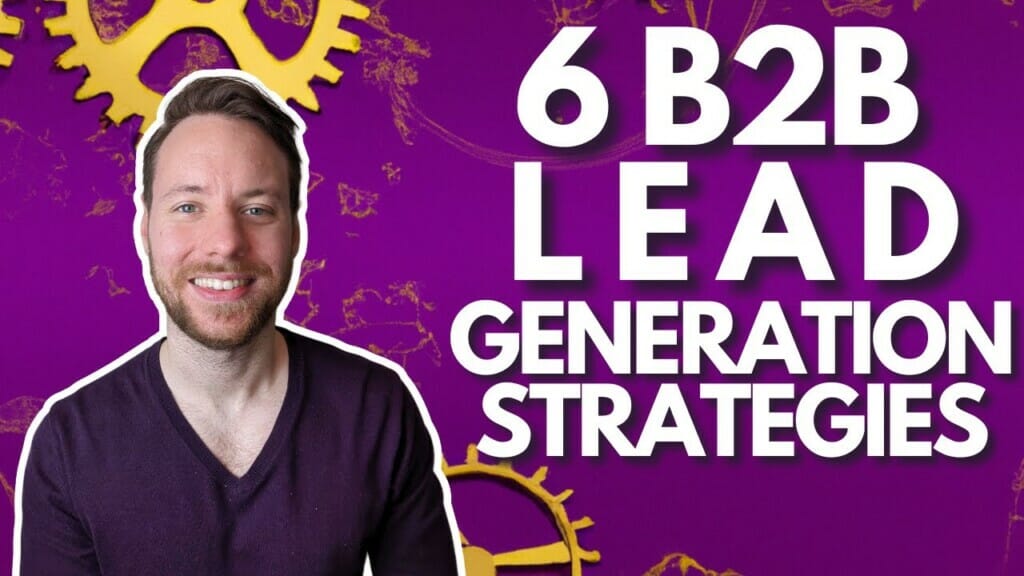 6 B2B Lead Generation Strategies For 2022